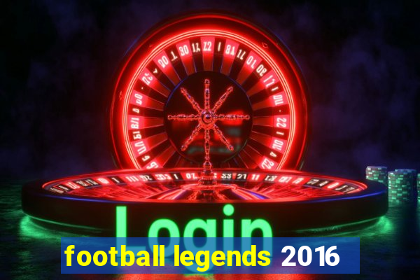 football legends 2016